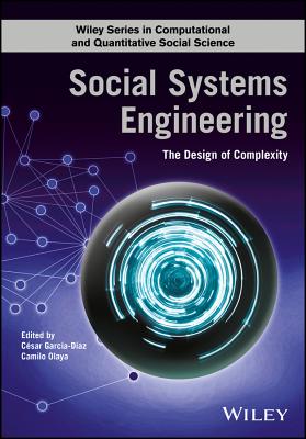 Social Systems Engineering: The Design of Complexity - Garc�a-D�az, C�sar (Editor), and Olaya, Camilo (Editor)