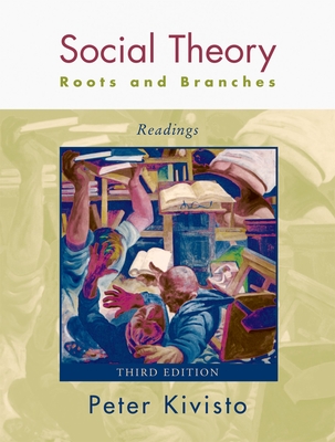 Social Theory: Roots and Branches: Readings - Kivisto, Peter (Editor)