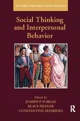 Social Thinking and Interpersonal Behavior - Forgas, Joseph P. (Editor), and Fiedler, Klaus (Editor), and Sedikides, Constantine (Editor)