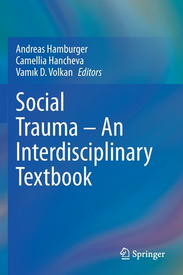 Social Trauma - An Interdisciplinary Textbook - Hamburger, Andreas (Editor), and Hancheva, Camellia (Editor), and Volkan, Vamik D. (Editor)