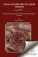 Social Welfare and the Liquor Problem: Studies in the Sources of the Problem and How They Relate to its Solution