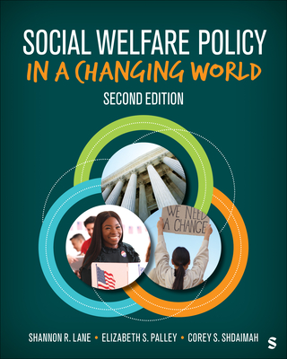 Social Welfare Policy in a Changing World - Lane, Shannon R, and Palley, Elizabeth S, and Shdaimah, Corey S