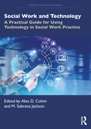 Social Work and Technology: A Practical Guide for Using Technology in Social Work Practice