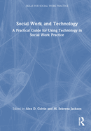 Social Work and Technology: A Practical Guide for Using Technology in Social Work Practice