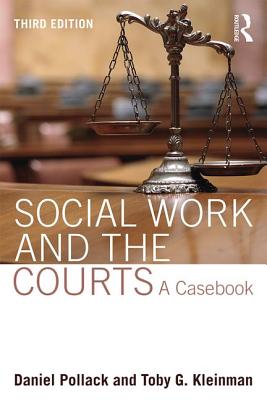 Social Work and the Courts: A Casebook - Pollack, Daniel, and Kleinman, Toby G