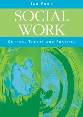 Social Work: Critical Theory and Practice - Fook, Jan, Professor