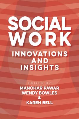 Social Work: Innovations and Insights - Pawar, Manohar (Editor), and Bowles, Wendy (Editor), and Bell, Karen (Editor)