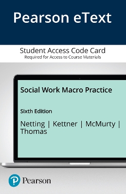 Social Work Macro Practice, Enhanced Pearson Etext -- Access Card - Netting, F Ellen, and Kettner, Peter, and McMurty, Steve
