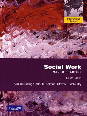 Social Work Macro Practice: International Edition - Netting, F. Ellen, and Kettner, Peter M., and McMurtry, Steve L.
