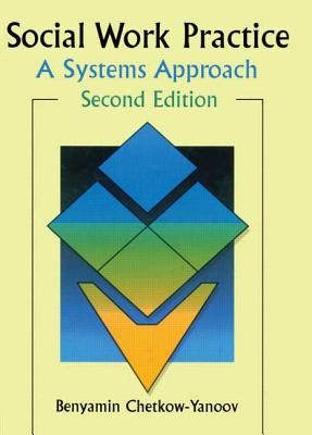 Social Work Practice: A Systems Approach, Second Edition - Chetkow-Yanoov, B Harold