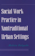 Social Work Practice in Nontraditional Urban Settings
