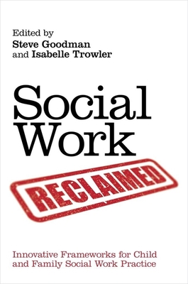 Social Work Reclaimed: Innovative Frameworks for Child and Family Social Work Practice - Gaughan, Karen (Contributions by), and McCafferty, Stewart (Contributions by), and Purbrick, Martin (Contributions by)