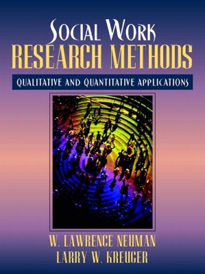 Social Work Research Methods: Qualitative and Quantitative Applications - Neuman, W. Lawrence; Kreuger, Larry W.