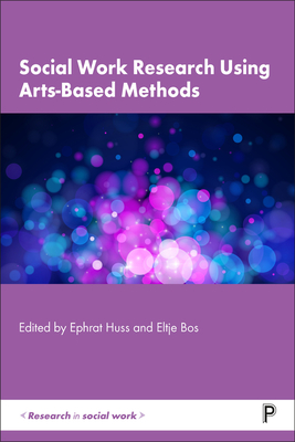 Social Work Research Using Arts-Based Methods - Guetemme, Genevieve (Contributions by), and Doel, Mark (Contributions by), and P M H Lay, Ronald (Contributions by)