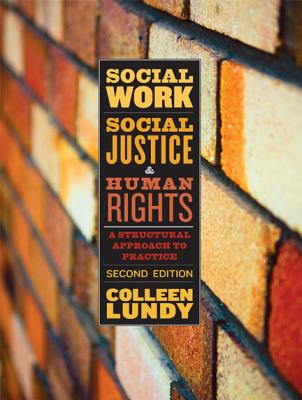 Social Work, Social Justice, and Human Rights: A Structural Approach to Practice, Second Edition - Lundy, Colleen