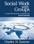 Social Work with Groups: A Comprehensive Workbook