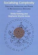 Socialising Complexity: Approaches to Power and Interaction in the Archaeological Record