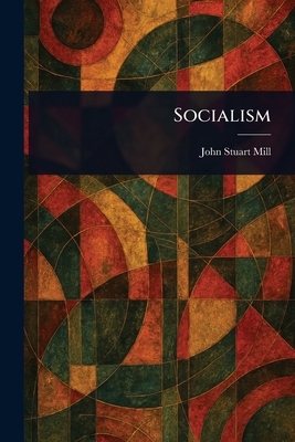 Socialism - Mill, John Stuart
