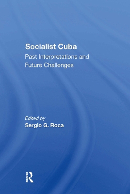 Socialist Cuba: Past Interpretations and Future Challenges - Roca, Sergio G, and Rabkin, Rhoda, and Diaz-Briquets, Sergio