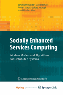 Socially Enhanced Services Computing: Modern Models and Algorithms for Distributed Systems