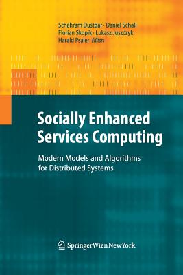 Socially Enhanced Services Computing: Modern Models and Algorithms for Distributed Systems - Dustdar, Schahram (Editor), and Schall, Daniel (Editor), and Skopik, Florian (Editor)