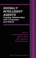 Socially Intelligent Agents: Creating Relationships with Computers and Robots