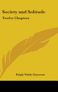 Society and Solitude: Twelve Chapters