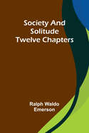 Society and solitude: Twelve chapters