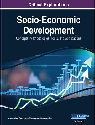 Socio-Economic Development: Concepts, Methodologies, Tools, and Applications, 3 volume - Management Association, Information Reso (Editor)