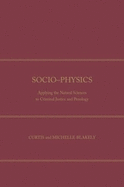 Socio-Physics: Applying the Natural Sciences to Criminal Justice and Penology