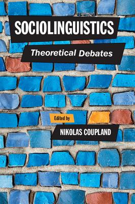 Sociolinguistics: Theoretical Debates - Coupland, Nikolas (Editor)
