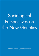 Sociological Perspectives on the New Genetics