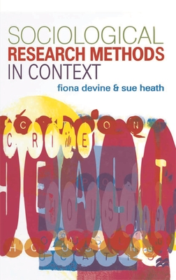 Sociological Research Methods in Context - Devine, Fiona, and Heath, Sue