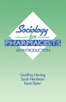 Sociology for Pharmacists: An Introduction - Harding, Geoffrey, and Nettleton, Sarah, and Taylor, Kevin