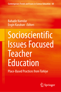 Socioscientific Issues Focused Teacher Education: Place-Based Practices from T�rkiye