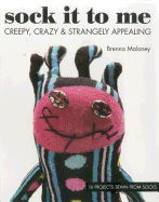 Sock It to Me: Creepy, Crazy & Strangely Appealing