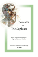 Socrates and the Sophists: Plato's Protagoras, Euthydemus, Hippias and Cratylus