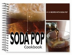 Soda Pop Cookbook: 101 Recipes with Soda Pop