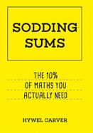 Sodding Sums: The 10% of maths you actually need