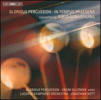 Sofia Gubaidulina: Glorious Percussion; In Tempus Praesens - Glorious Percussion; Vadim Gluzman (violin); Luzerner Sinfonieorchester; Jonathan Nott (conductor)