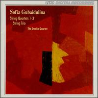 Sofia Gubaidulina: String Quartets Nos. 1-3; String Trio - Arne Balk-M�ller (violin); Claus Myrup (viola); Danish Quartet; Henrik Brendstrup (cello); Tim Frederiksen (violin)