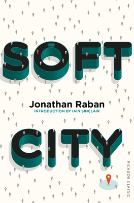 Soft City: Picador Classic - Raban, Jonathan