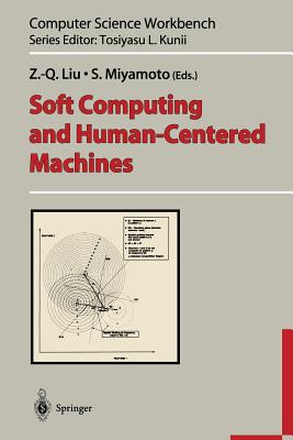 Soft Computing and Human-Centered Machines - Liu, Z -Q (Editor), and Miyamoto, S (Editor)