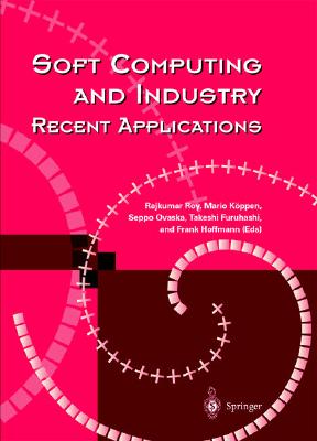 Soft Computing and Industry: Recent Applications - Luke, Heather, and Roy, Rajkumar (Editor), and Koeppen, Mario