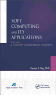 Soft Computing and Its Applications, Volume I: A Unified Engineering Concept