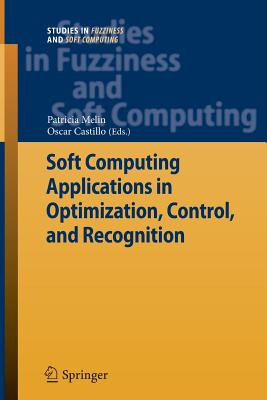 Soft Computing Applications in Optimization, Control, and Recognition - Melin, Patricia (Editor), and Castillo, Oscar (Editor)
