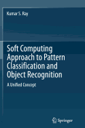 Soft Computing Approach to Pattern Classification and Object Recognition: A Unified Concept