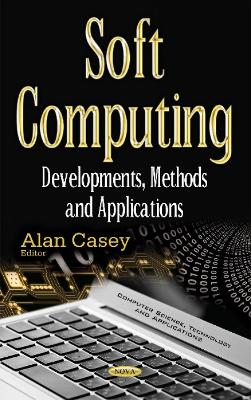 Soft Computing: Developments, Methods & Applications - Casey, Alan (Editor)