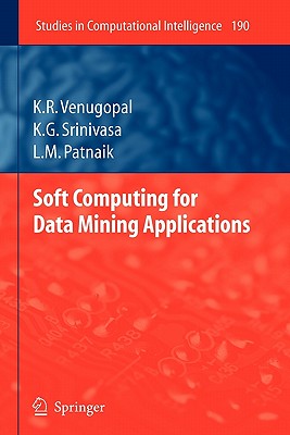 Soft Computing for Data Mining Applications - Venugopal, K R, Dr., and Srinivasa, K G, and Patnaik, L M