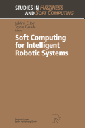 Soft Computing for Intelligent Robotic Systems